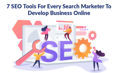7 SEO Tools For Every Search Marketer To Develop Business Online